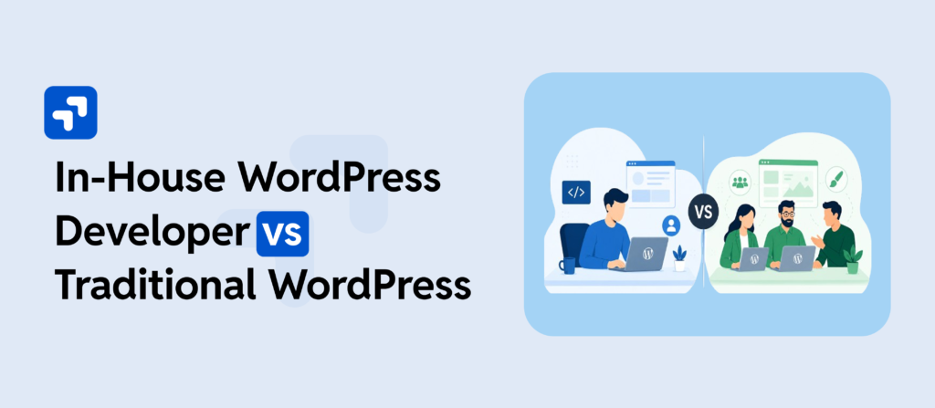 In-house WordPress developer vs traditional WordPress team comparison.